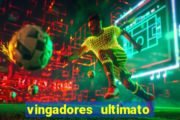 vingadores ultimato assistir dublado